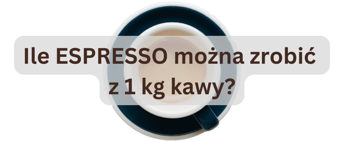 Ile ESPRESSO z 1kg kawy?